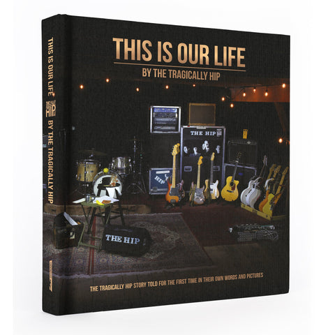 The Tragically Hip This Is Our Life Softcover Coffee Table Book